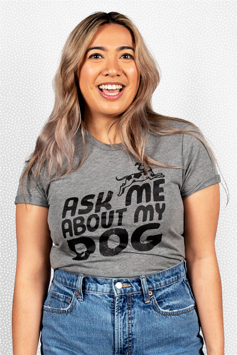 ask me about my dog tee